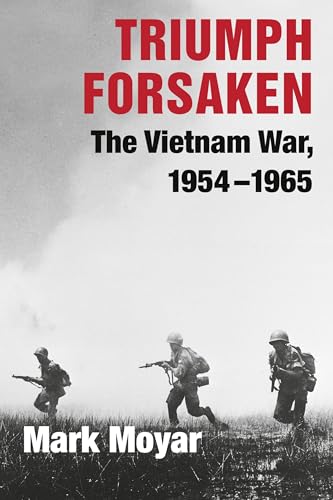 Triumph Forsaken: The Vietnam War, 1954-1965 (Paperback or Softback)