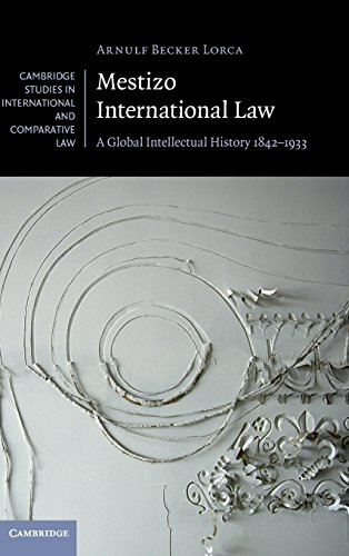 Mestizo International Law: A Global Intellectual History 1842-1933 (Cambridge Studies in Internat...