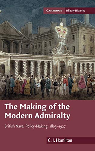 The Making of the Modern Admiralty: British Naval Policy-Making, 1805â"1927 (Cambridge Military Histories)
The Making of the Modern Admiralty: British Naval Policy-Making, 1805â"1927 (Cambridge Military Histories)