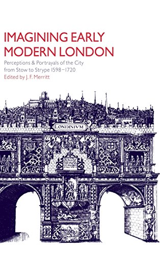 Imagining Early Modern London: Perceptions and Portrayals of the City from Stow to Strype, 1598–1720
