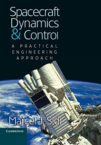 Spacecraft Dynamics and Control: A Practical Engineering Approach (Cambridge Aerospace Series, Series Number 7)
Spacecraft Dynamics and Control: A Practical Engineering Approach (Cambridge Aerospace Series, Series Number 7)