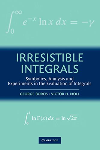 Irresistible Integrals : Symbolics, Analysis and Experiments in the Evaluation of Integrals
Irresistible Integrals : Symbolics, Analysis and Experiments in the Evaluation of Integrals