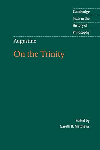 Augustine: On the Trinity: On the Trinity Books 8-15: Bk. 8-15 (Cambridge Texts in the History of...