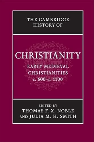 The Cambridge History of Christianity: Volume 3, Early Medieval Christianities, c.600-c.1100