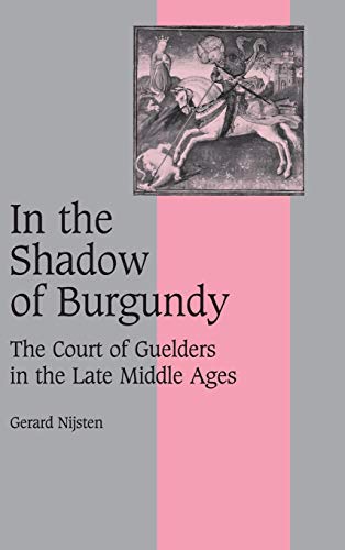 In The Shadow Of Burgundy: The Court Of Guelders In The Late Middle Ages (Cambridge Studies In Medieval Life And Thought: Fourth Series)
In The Shadow Of Burgundy: The Court Of Guelders In The Late Middle Ages (Cambridge Studies In Medieval Life And Thought: Fourth Series)