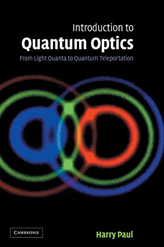 Introduction to Quantum Optics: From Light Quanta to Quantum Teleportation
Introduction to Quantum Optics: From Light Quanta to Quantum Teleportation