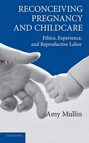 Reconceiving Pregnancy and Childcare: Ethics, Experience, and Reproductive Labor