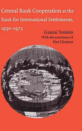 Central Bank Cooperation at the Bank for International Settlements, 19301973 Toniolo, Gianni and Clement, Piet
Central Bank Cooperation at the Bank for International Settlements, 19301973 Toniolo, Gianni and Clement, Piet