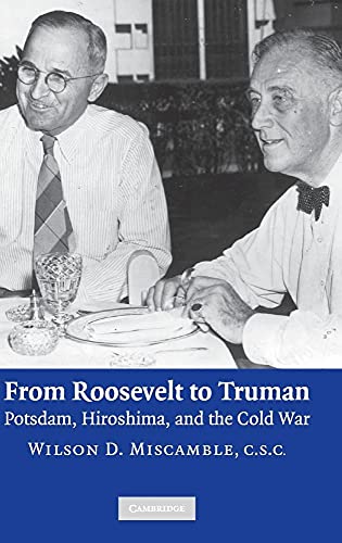 From Roosevelt to Truman Potsdam, Hiroshima, and the Cold War