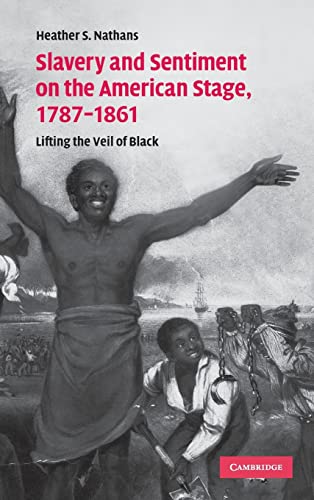 Slavery and Sentiment on the American Stage, 1787-1861: Lifting the Veil of B.