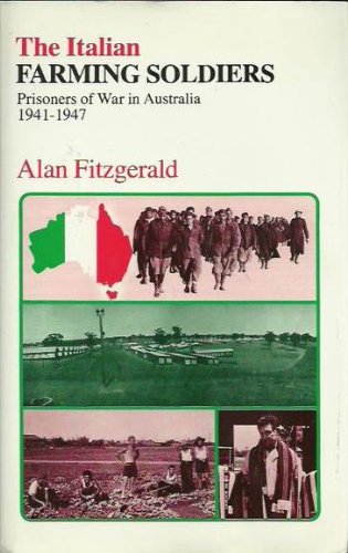 The Italian Farming Soldiers : Prisoners of War in Australia 1941-47