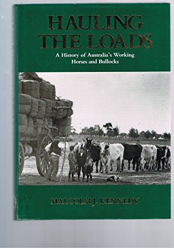 Hauling the Loads: A History of Australia's Working Horses and Bullocks