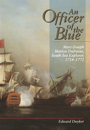 An Officer of the Blue: Marc-Joseph Marion Dufresne, South Sea Explorer 1724?1772 (Miegunyah Pres...