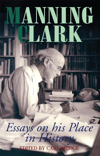 Manning Clark: Essays on His Place in History