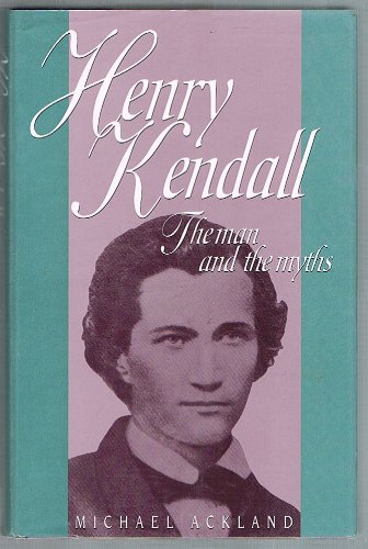 Henry Kendall: The Man and the Myths