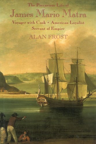 The Precarious Life of James Mario Matra: Voyager with Cook, American Loyalist, Servant of Empire
The Precarious Life of James Mario Matra: Voyager with Cook, American Loyalist, Servant of Empire