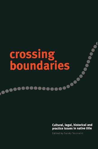 Crossing Boundaries Cultural, Legal, Historical and Practice Issues in Native Title