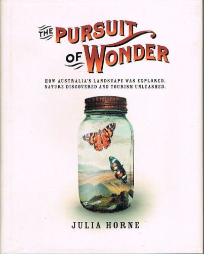 The Pursuit of Wonder. How Australia's Landscape was Explored, Nature Discovered and Tourism Unle...
