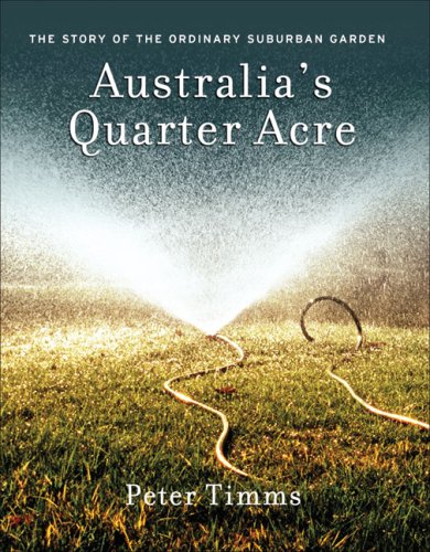 Australia's Quarter Acre: The Story of the Ordinary Suburban Garden