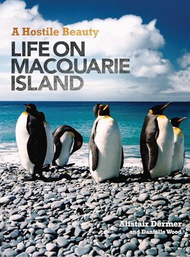 A Hostile Beauty. Life on Macquarie Island [Miegunyah Press Second Series 141]