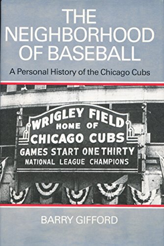 The Neighborhood Of Baseball. A Personal History Of The Chicago Cubs