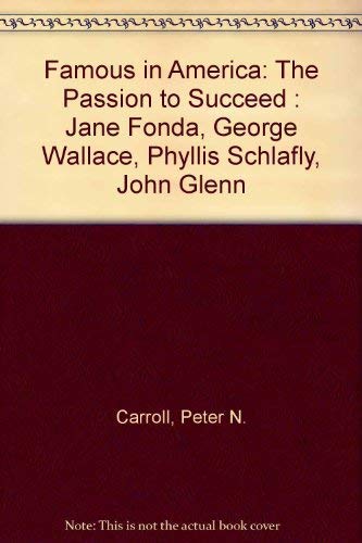 Famous in America : The Passion to Succeed: Jane Fonda, George Wallace, Phyllis Schafly, John Glenn
