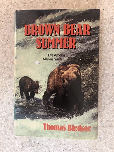 Brown Bear Summer: Life Among Alaska's Giants