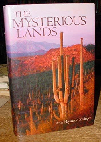THE MYSTERIOUS LANDS : A Naturalist Explores the Four Great Deserts of the Southwest