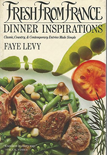 Fresh from France: Dinner Inspirations (Classic, Country & Contemporary Entrees Made Simple)