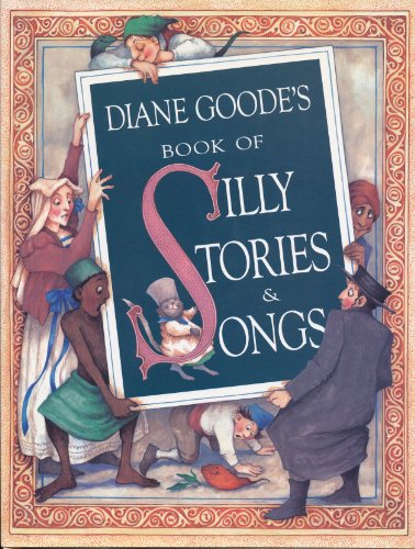 DIANE GOODE'S BOOK OF SILLY STORIES & SONGS