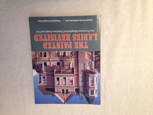 Painted Ladies Revisited: San Francisco's Resplendent Victorians Inside and Out