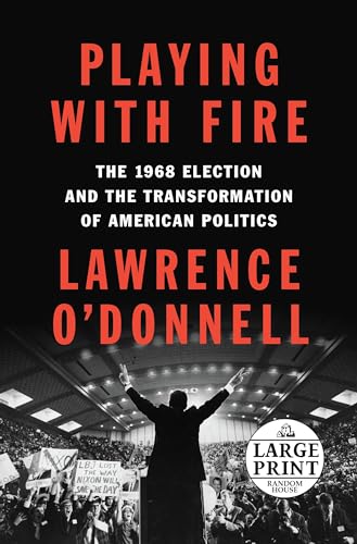 Playing with Fire : The 1968 Election and the Transformation of American Politics
Playing with Fire : The 1968 Election and the Transformation of American Politics