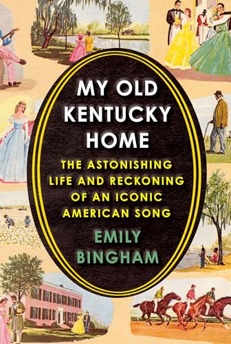 My Old Kentucky Home: The Astonishing Life and Reckoning of an Iconic American Song
My Old Kentucky Home: The Astonishing Life and Reckoning of an Iconic American Song