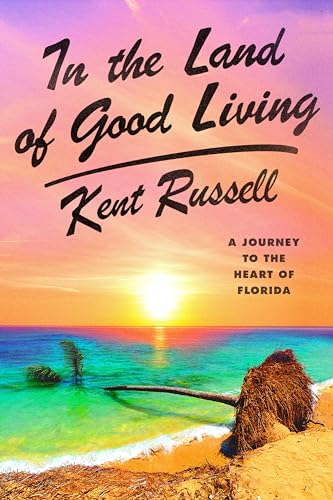 In the Land of Good Living: A Journey to the Heart of Florida
