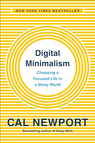 Digital Minimalism: Choosing A Focused Life In A Noisy World