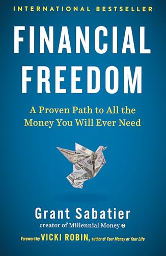 Financial Freedom: A Proven Path to All the Money You Will Ever Need