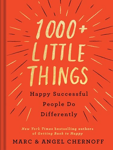 1,000+ Little Things Happy, Successful People Do Differently