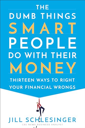 The Dumb Things Smart People Do with Their Money: Thirteen Ways to Right Your Financial Wrongs
The Dumb Things Smart People Do with Their Money: Thirteen Ways to Right Your Financial Wrongs
