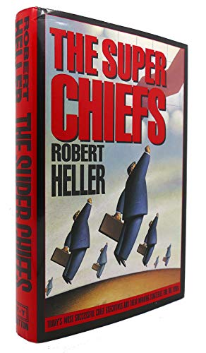The Super Chiefs: Today's Most Successful Chief Executives and Their Winning Strategies for the 1...