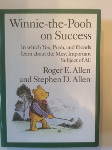 Winnie-The-Pooh on Success: In Which You, Pooh and Friends Learn About the Most Important Subject...