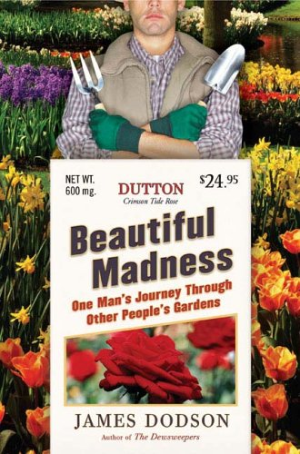 Beautiful Madness: One Man's Journey Through Other People's Gardens (SIGNED)