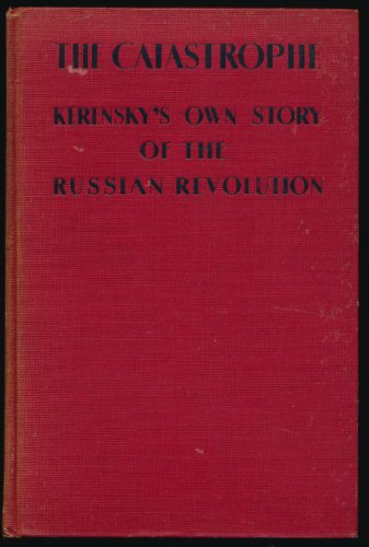 Catastrophe : Kerensky's Own Story of the Russian Revolution