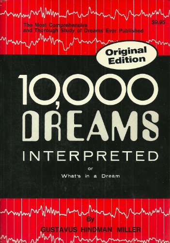 Ten Thousand Dreams Interpreted or What's in a Dream: a Scientific and practical Exposition
