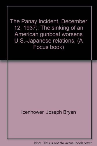 The Panay Incident, December 12, 1937;: The Sinking Of An American Gunboat Worsens U.S.-Japanese ...
