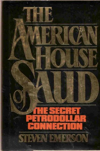 THE AMERICAN HOUSE OF SAUD : THE SECRET PETRODOLLAR CONNECTION [SIGNED]