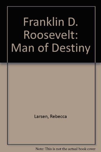 Franklin D. Roosevelt: Man of Destiny