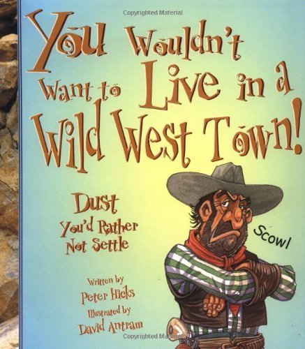 You Wouldn't Want to Live in a Wild West Town! : Dust You'd Rather Not Settle
You Wouldn't Want to Live in a Wild West Town! : Dust You'd Rather Not Settle