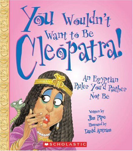 You Wouldn't Want to Be Cleopatra! : An Egyptian Ruler You'D Rather Not Be