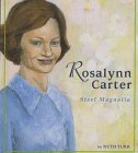 Rosalynn Carter: Steel Magnolia (First Book)