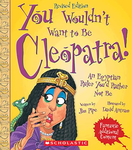 You Wouldn't Want to Be Cleopatra! (Revised Edition) (You Wouldn't Want to: Ancient Civilization)